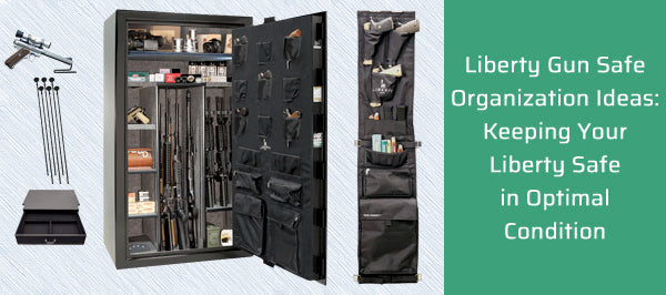 Liberty Gun Safe Organization Ideas: Keeping Your Liberty Safe in Optimal Condition