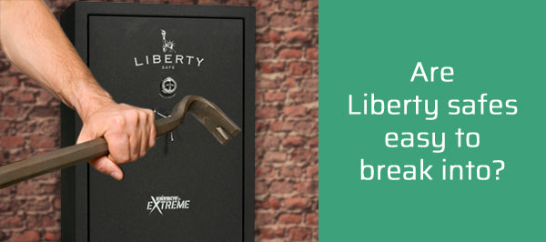 Are Liberty safes easy to break into?